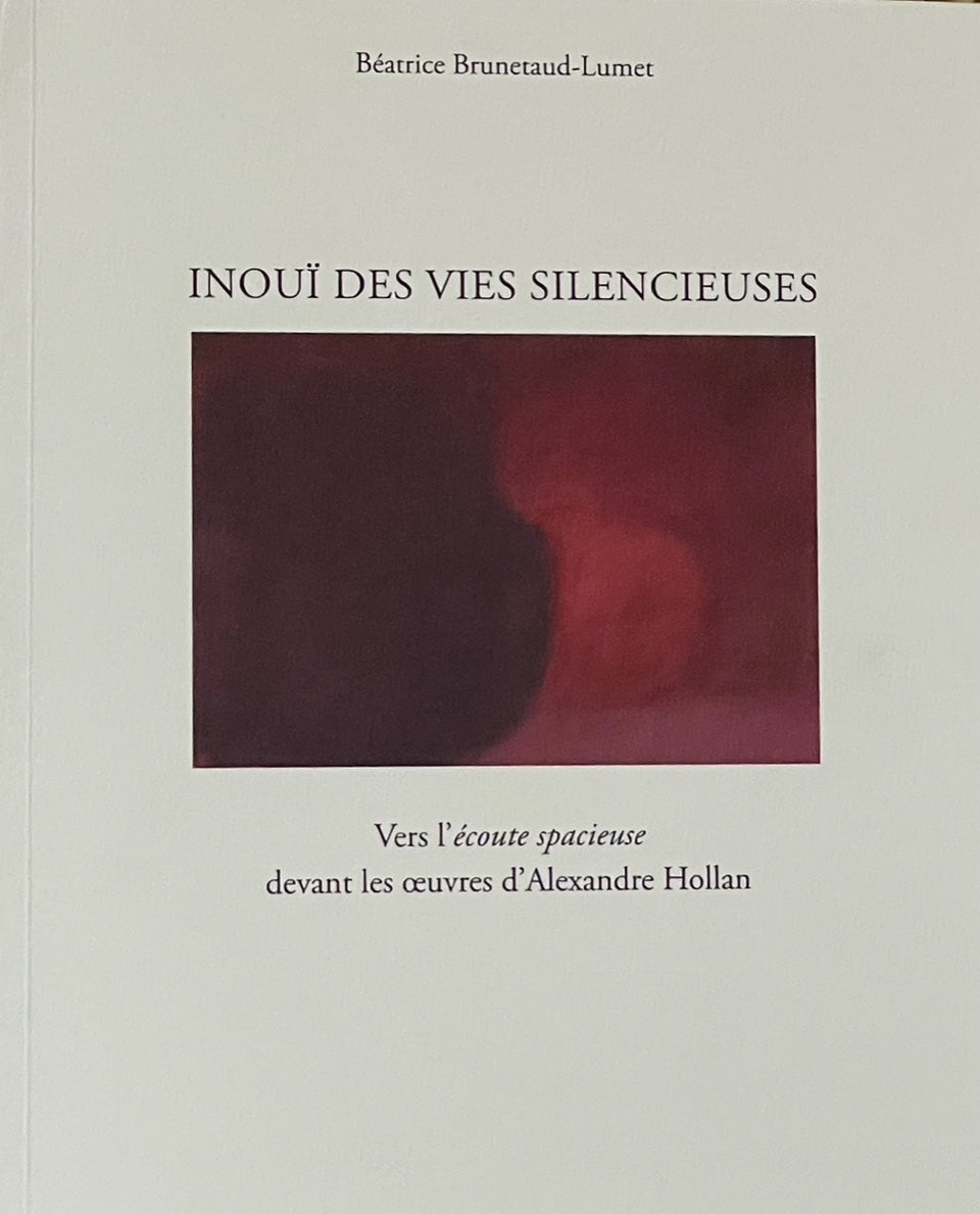 Livre Inoui des vies silencieuses, vers l'écoute spacieuse devant les oeuvres d'Alexandre Hollan
