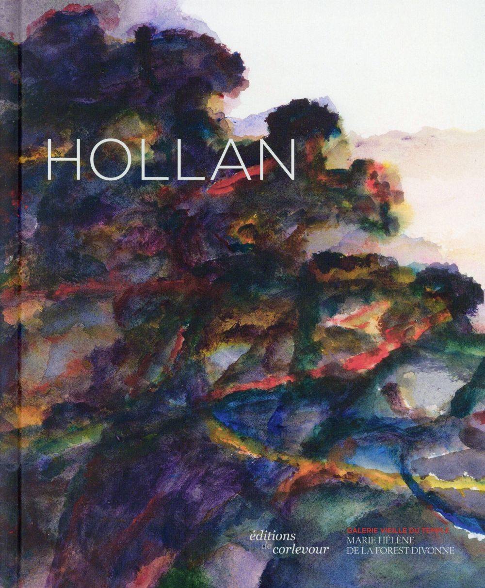 Alexandre Hollan. <i> Monographie </i>. Co-éditée par la Galerie Vieille du Temple & les Editions de Corlevour, 2014.