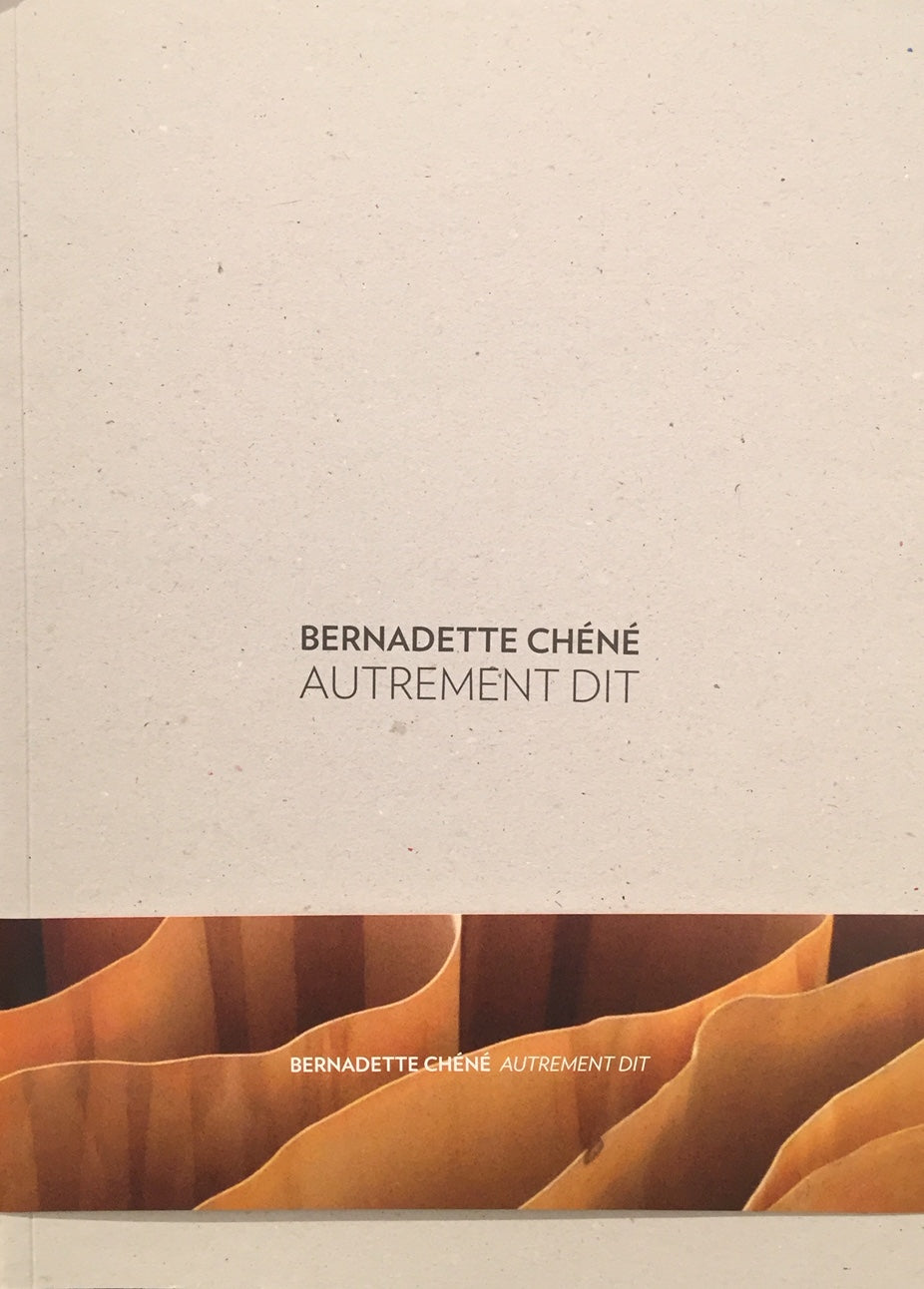 Bernadette Chéné. </i>Autrement dit </i>. Edition des musées d’Angers, 2012.