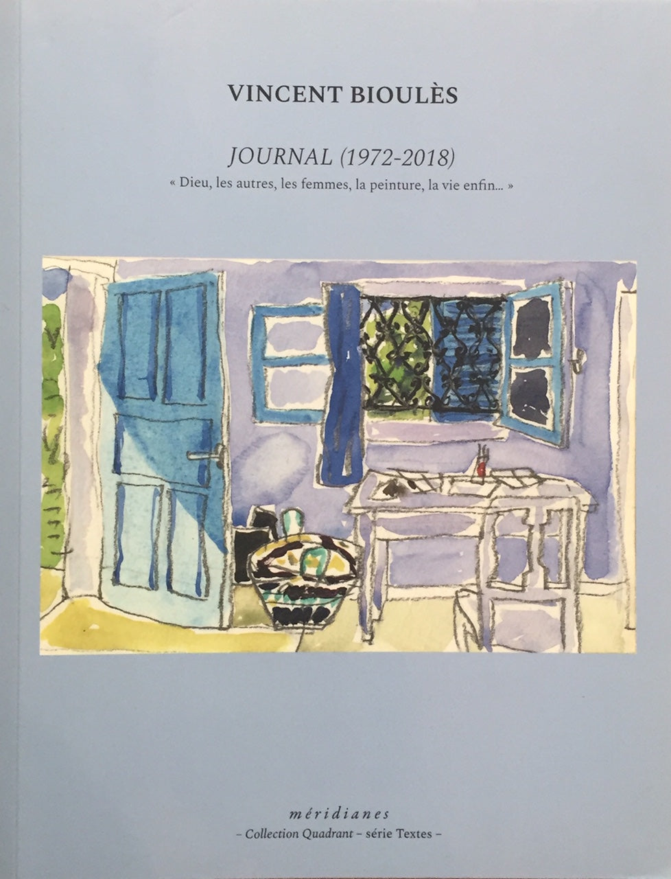 Vincent Bioulès. <i> Journal (1972- 2018) </i>. Editions Méridianes 2019.