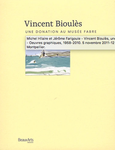 Vincent Bioulès. <i> Une donation au musée Fabre </i>. Edition Beaux Arts, 2011.