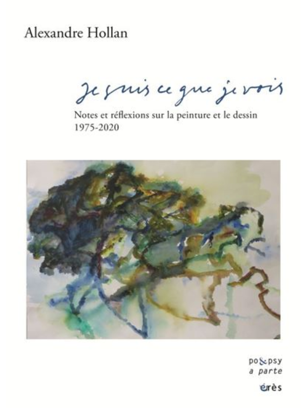 Alexandre Hollan, Je suis ce que je vois, Editions Eres, 2015.