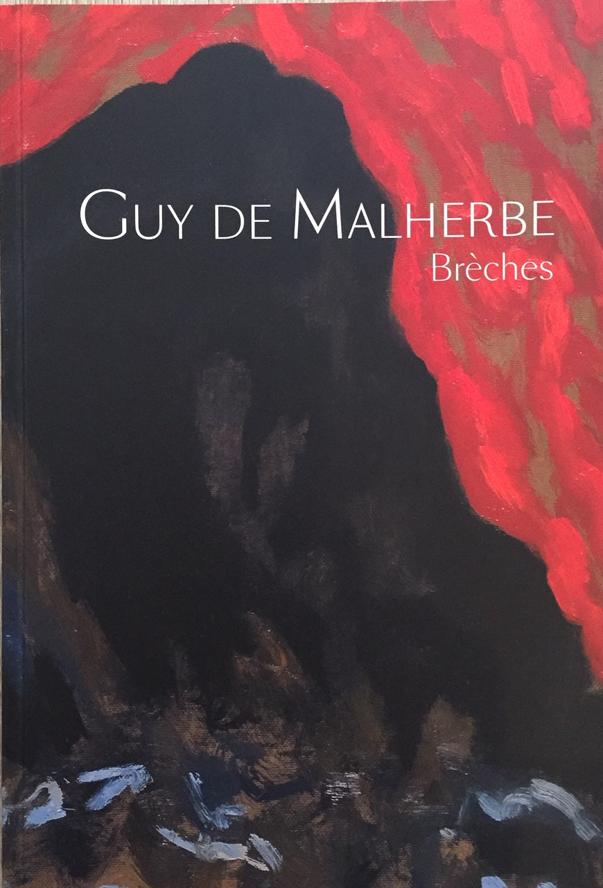 Guy de Malherbe. <i>Brèches</i>, Editions Galerie Marie-Hélène de La Forest Divonne, 2015.