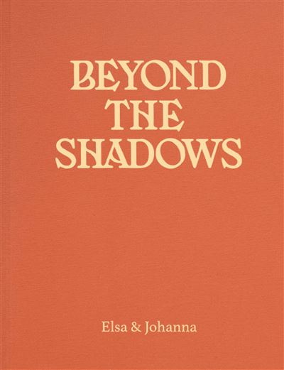 Elsa & Johanna. Beyond the shadow. Edition H2L2, 2021.