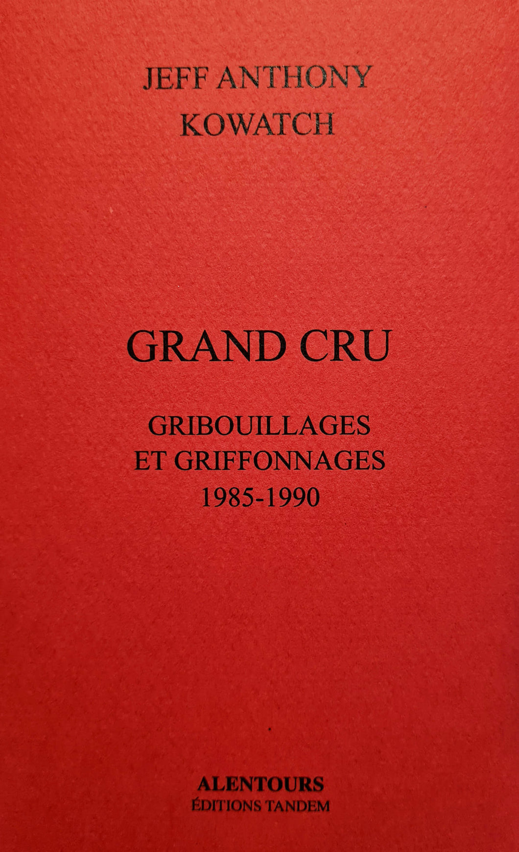 Jeff Kowatch. <i> Grand cru - Gribouillages et griffonnages 1985-1990 </i>. Editions Tandem, Collection Alentours, 2021.