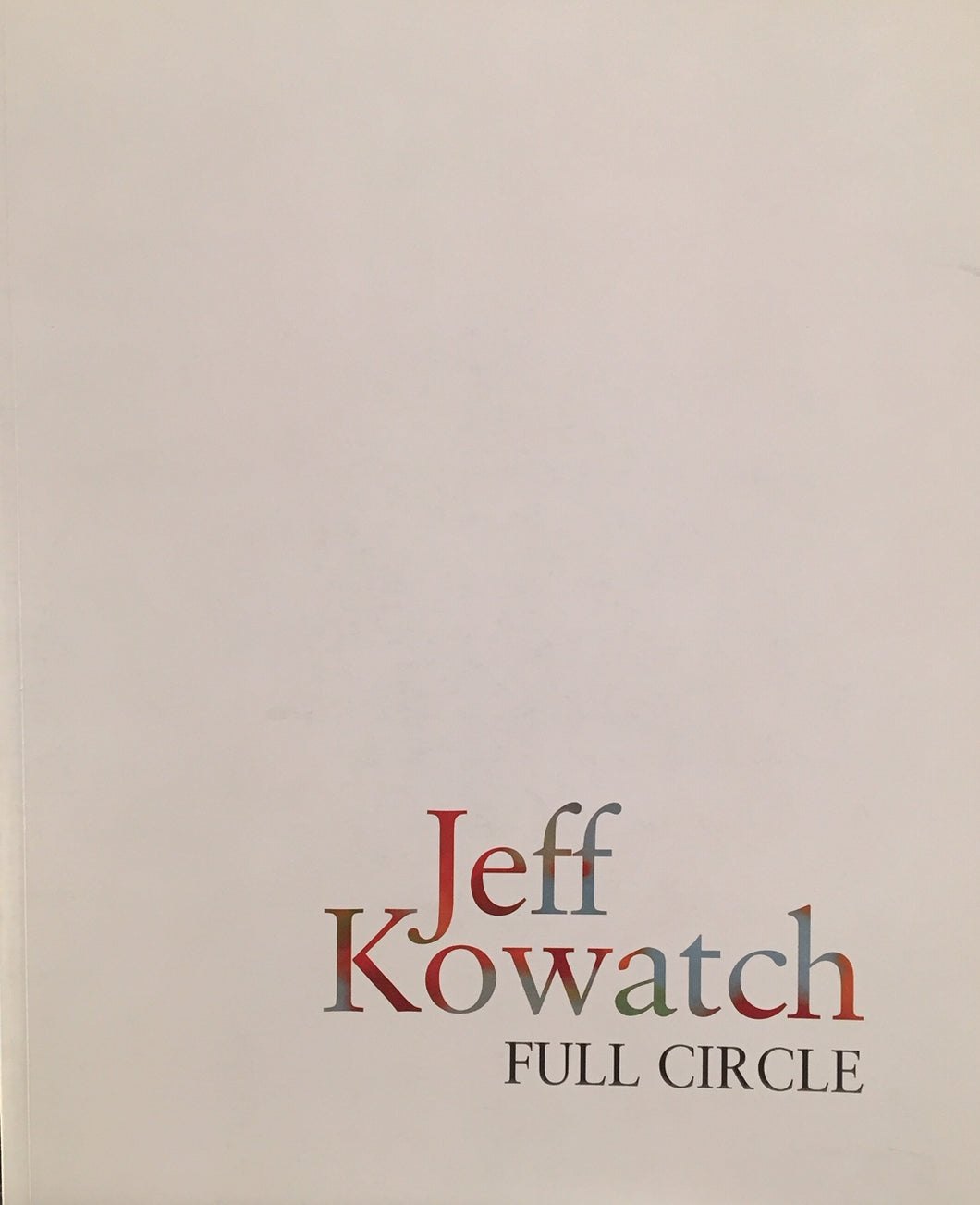 Jeff Kowatch. <i> Catalogue de l’exposition Full Circle </i>. Editions Galerie La Forest Divonne avec la Galerie Faider, 2018.