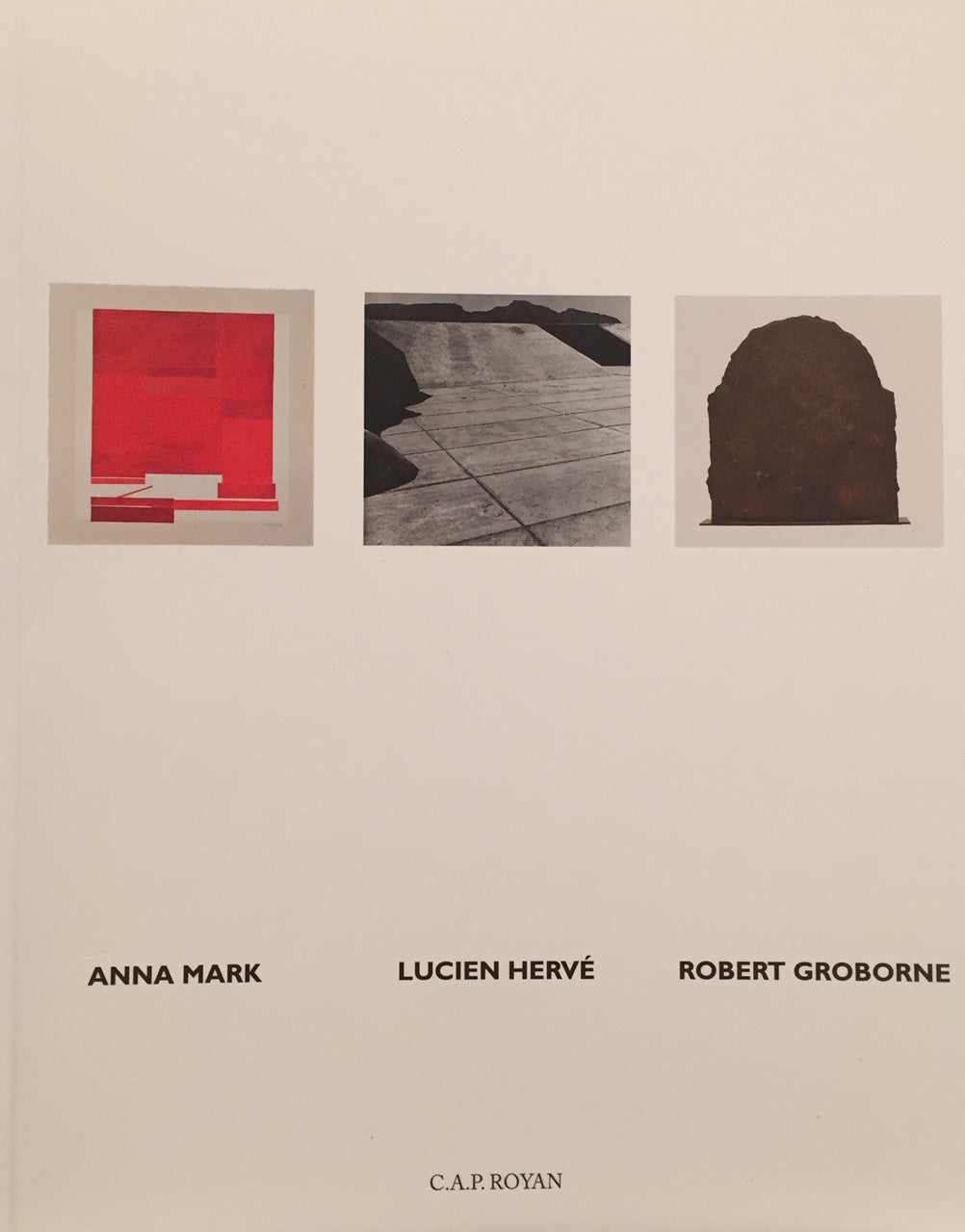 Anna Mark, Lucien Hervé, Robert Groborne. <i>Catalogue </i>. Centre d’Arts Plastiques Royan, 2016.