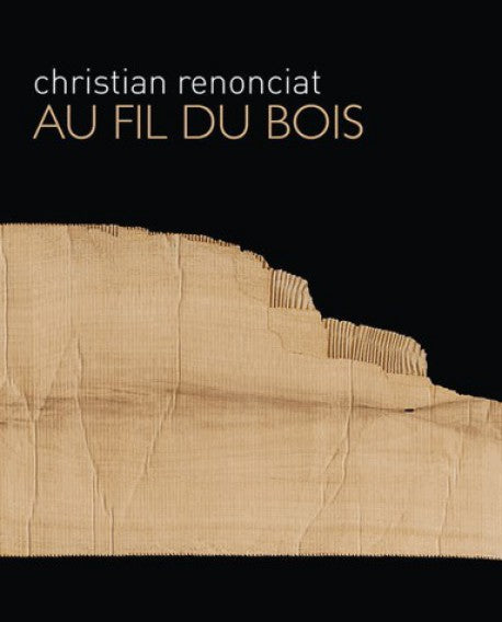 Christian Renonciat. <i> Au fil du bois </i>. Edition Didier Carpentier, 2013.