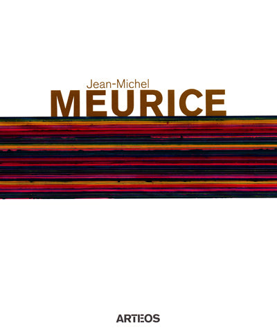Jean Michel Meurice. <i> Catalogue </i>. Edition Arteos, Paris, 2016.